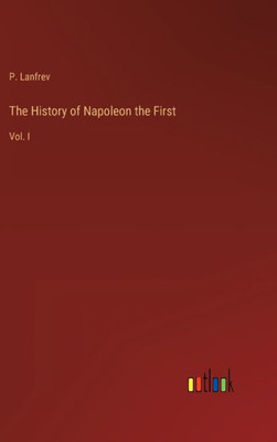 The History of Napoleon the First: Vol. I - 9783368124915