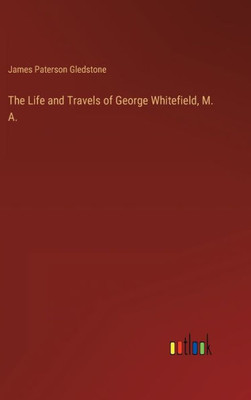 The Life and Travels of George Whitefield, M. A. - 9783368125295