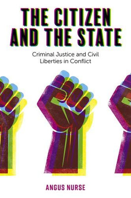 The Citizen and the State: Criminal Justice and Civil Liberties in Conflict