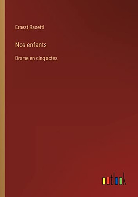 Nos enfants: Drame en cinq actes (French Edition)