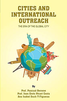 CITIES and INTERNATIONAL OUTREACH: The era of the global city (IESE CITIES IN MOTION: International urban best practices book series)