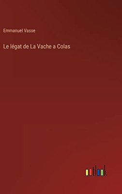 Le légat de La Vache a Colas (French Edition)
