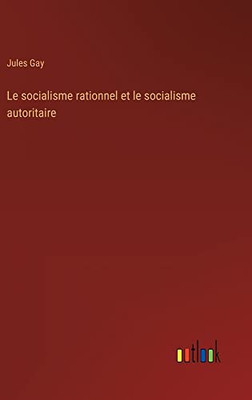 Le socialisme rationnel et le socialisme autoritaire (French Edition)