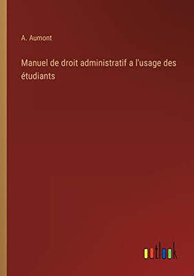 Manuel de droit administratif a l'usage des étudiants (French Edition)