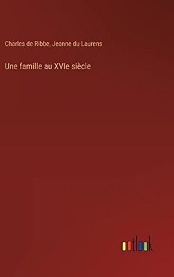 Une famille au XVIe siècle (French Edition)