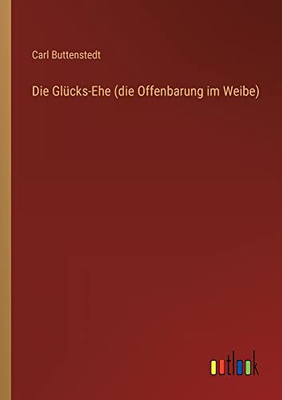 Die Glücks-Ehe (die Offenbarung im Weibe) (German Edition)