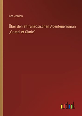 Über den altfranzösischen Abenteuerroman "Cristal et Clarie (German Edition)
