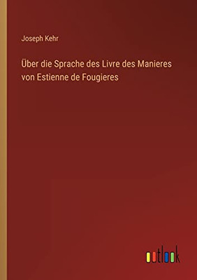 Über die Sprache des Livre des Manieres von Estienne de Fougieres (German Edition)