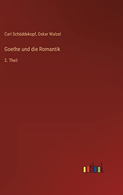 Goethe und die Romantik: 2. Theil (German Edition)