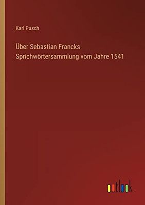 Über Sebastian Francks Sprichwörtersammlung vom Jahre 1541 (German Edition)