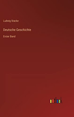 Deutsche Geschichte: Erster Band (German Edition)