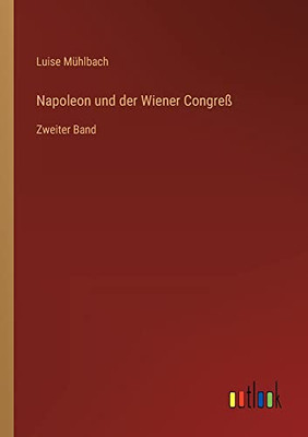 Napoleon und der Wiener Congreß: Zweiter Band (German Edition)