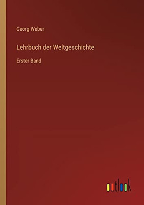 Lehrbuch der Weltgeschichte: Erster Band (German Edition)