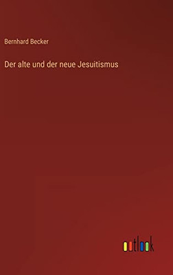 Der alte und der neue Jesuitismus (German Edition)