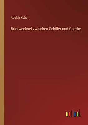 Briefwechsel zwischen Schiller und Goethe (German Edition)
