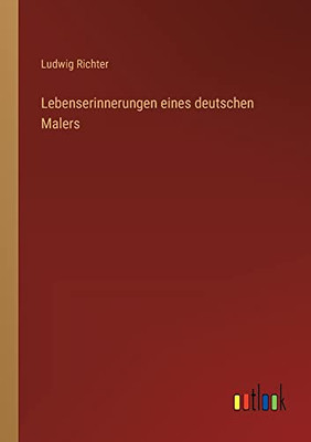 Lebenserinnerungen eines deutschen Malers (German Edition)