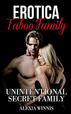 EROTICA TABOO FAMILY: UNINTENTIONAL SECRET FAMILY