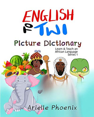 English to Twi Bilingual Picture Dictionary: (Learn & Teach An African Language)