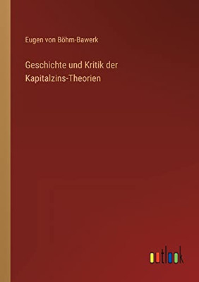 Geschichte und Kritik der Kapitalzins-Theorien (German Edition)