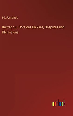 Beitrag zur Flora des Balkans, Bosporus und Kleinasiens (German Edition)