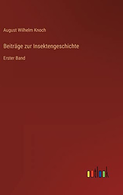 Beiträge zur Insektengeschichte: Erster Band (German Edition)
