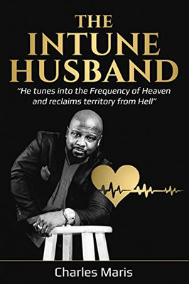 The InTune Husband: “He tunes into the Frequency of Heaven and reclaims territory from Hell”