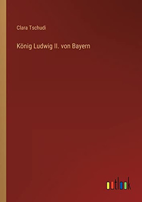 König Ludwig II. von Bayern (German Edition)