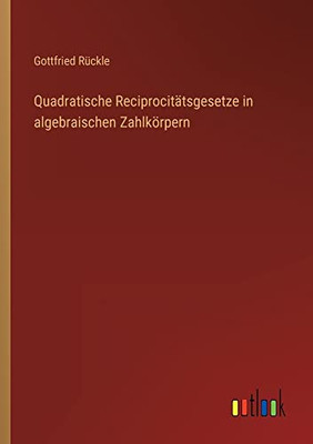 Quadratische Reciprocitätsgesetze in algebraischen Zahlkörpern (German Edition)