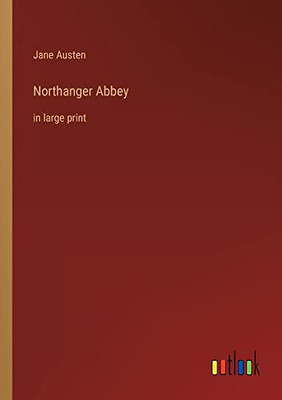 Northanger Abbey: in large print