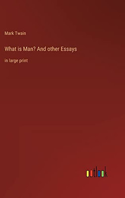 What is Man? And other Essays: in large print