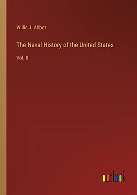 The Naval History of the United States: Vol. II