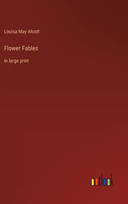 Flower Fables: in large print