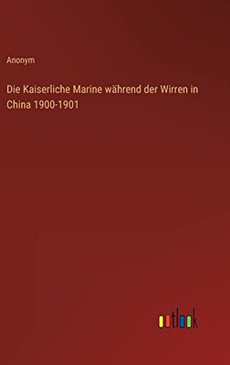 Die Kaiserliche Marine während der Wirren in China 1900-1901 (German Edition)