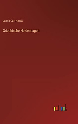 Griechische Heldensagen (German Edition)