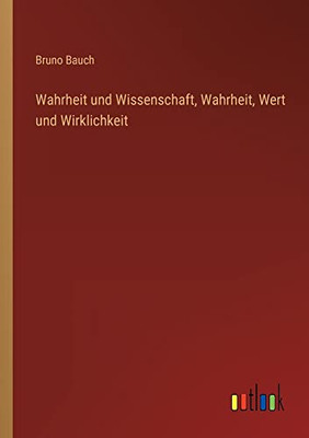 Wahrheit und Wissenschaft, Wahrheit, Wert und Wirklichkeit (German Edition)