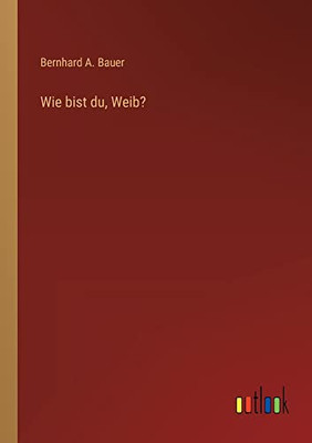 Wie bist du, Weib? (German Edition)