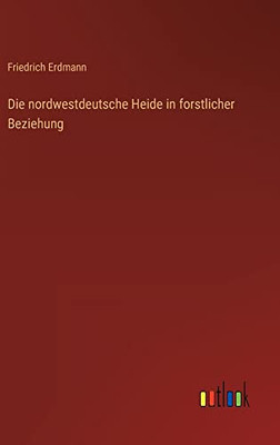 Die nordwestdeutsche Heide in forstlicher Beziehung (German Edition)