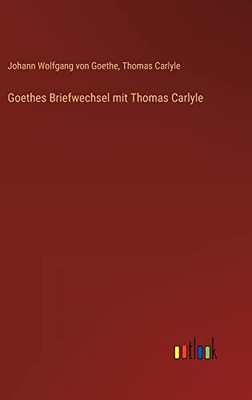 Goethes Briefwechsel mit Thomas Carlyle (German Edition)