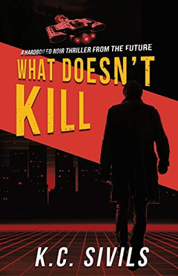 What Doesn't Kill: Hardboiled Noir From The Future