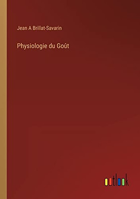 Physiologie du Goût (French Edition)