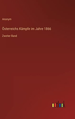 Österreichs Kämpfe im Jahre 1866: Zweiter Band (German Edition)