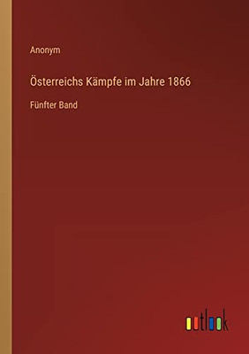 Österreichs Kämpfe im Jahre 1866: Fünfter Band (German Edition)