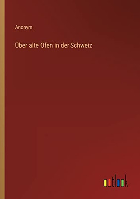 Über alte Öfen in der Schweiz (German Edition)