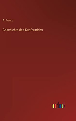 Geschichte des Kupferstichs (German Edition)