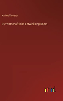 Die wirtschaftliche Entwicklung Roms (German Edition)