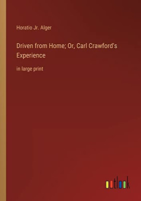 Driven from Home; Or, Carl Crawford's Experience: in large print