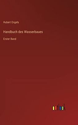 Handbuch des Wasserbaues: Erster Band (German Edition)