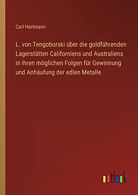 L. von Tengoborski über die goldführenden Lagerstätten Californiens und Australiens in ihren möglichen Folgen für Gewinnung und Anhäufung der edlen Metalle (German Edition)