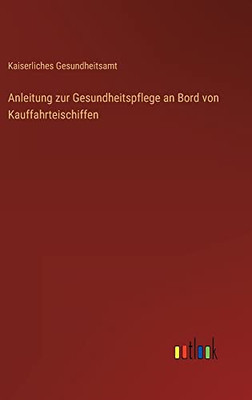 Anleitung zur Gesundheitspflege an Bord von Kauffahrteischiffen (German Edition)