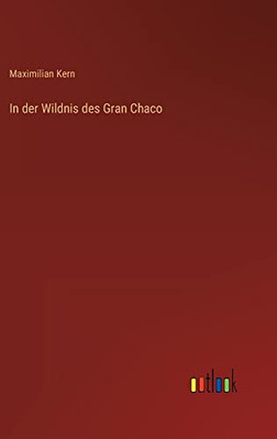 In der Wildnis des Gran Chaco (German Edition)